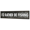 I'd Rather Be Fishing Wood Novelty Wall Sign - 36" x 8"